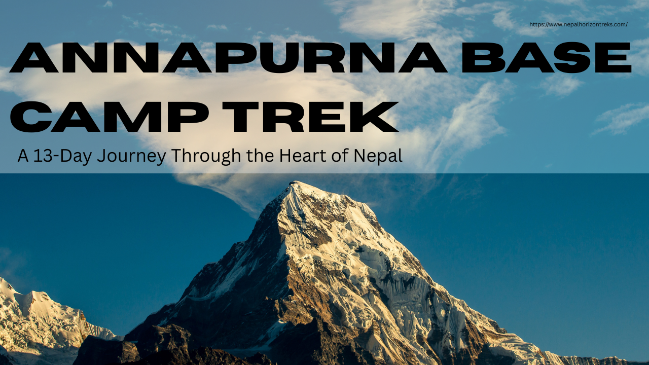 Annapurna Base Camp Trek: A 13-Day Journey Through the Heart of Nepal